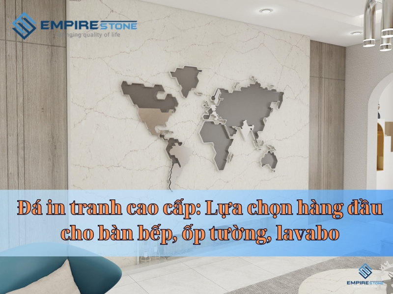 Đá in tranh cao cấp: Lựa chọn hàng đầu cho bàn bếp, ốp tường, lavabo Đá in tranh cao cấp